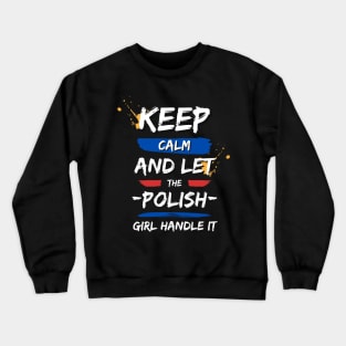 Keep Calm and Let the Polish Girl Handle It funny gift idea for Polish Friend Crewneck Sweatshirt